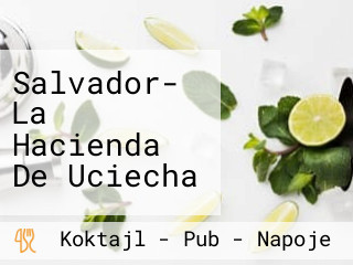 Salvador- La Hacienda De Uciecha