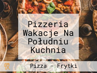 Pizzeria Wakacje Na Południu Kuchnia Bałkańska Dania Z Grilla Ryby Mięsa Z Grilla Wołomin