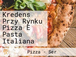 Kredens Przy Rynku Pizza E Pasta Italiana